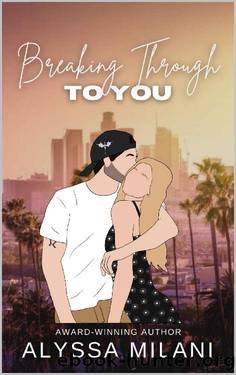 Breaking Through To You by ALYSSA MILANI