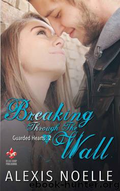 Breaking Through the Wall (Guarded Hearts Book 2) by Noelle Alexis