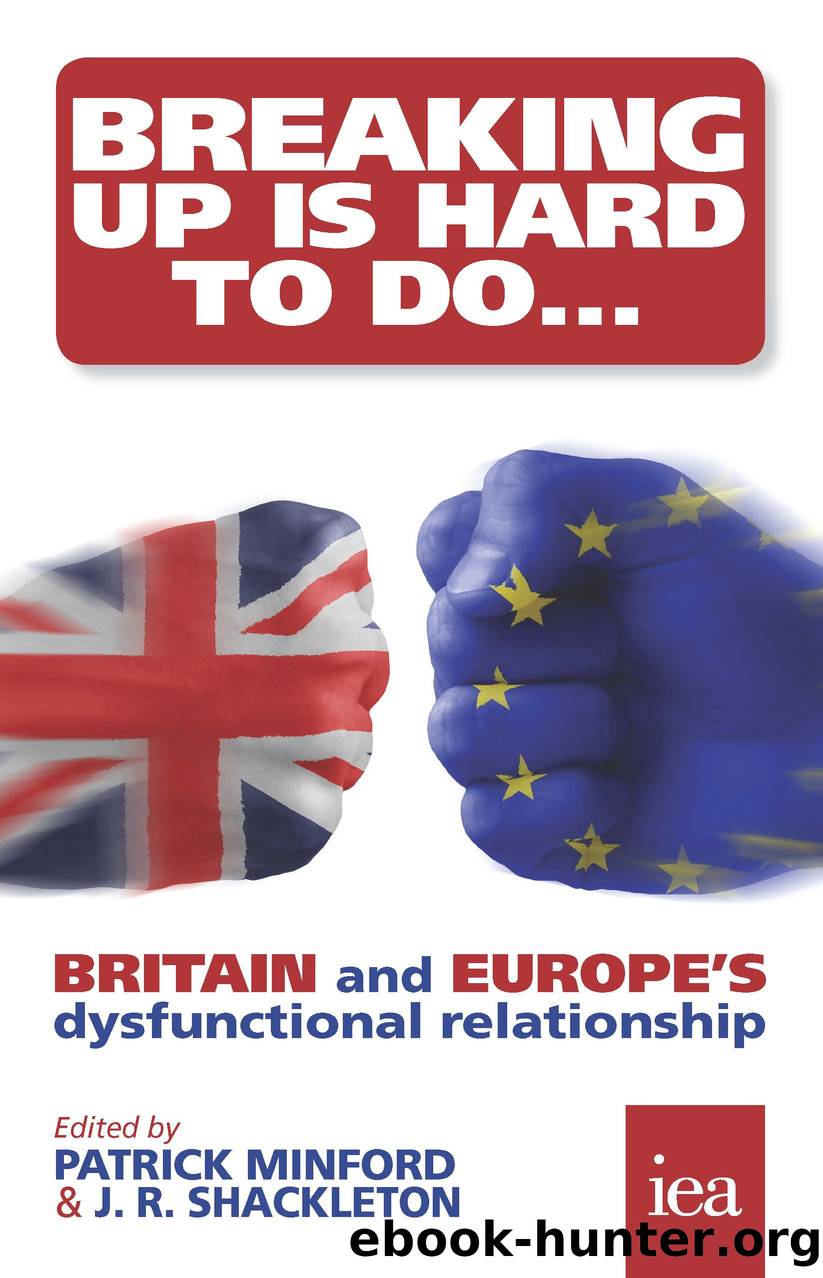 Breaking Up Is Hard To Do: Britain and Europeâs Dysfunctional Relationship by Minford Patrick; Shackleton J. R.; Booth Philip