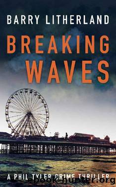 Breaking Waves: Phil Tyler Thriller Series Book 1 (Phil Tyler Thrillers) by Barry Litherland