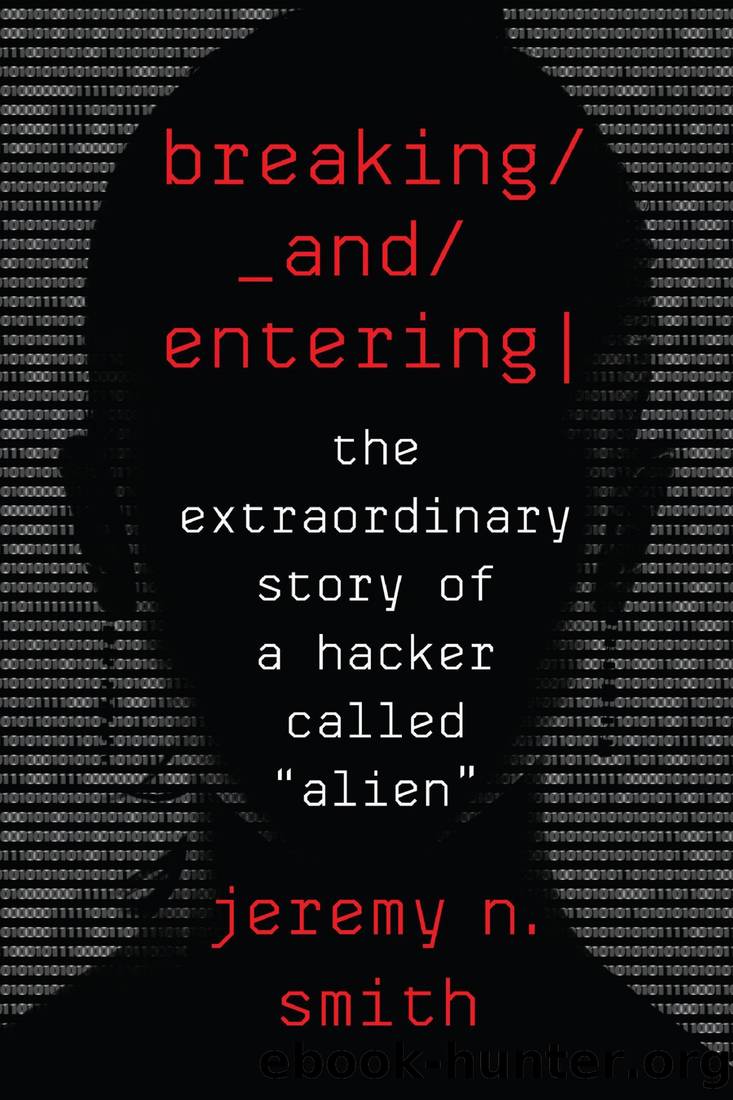Breaking and Entering_The Extraordinary Story of a Hacker Called "Alien by Jeremy N. Smith
