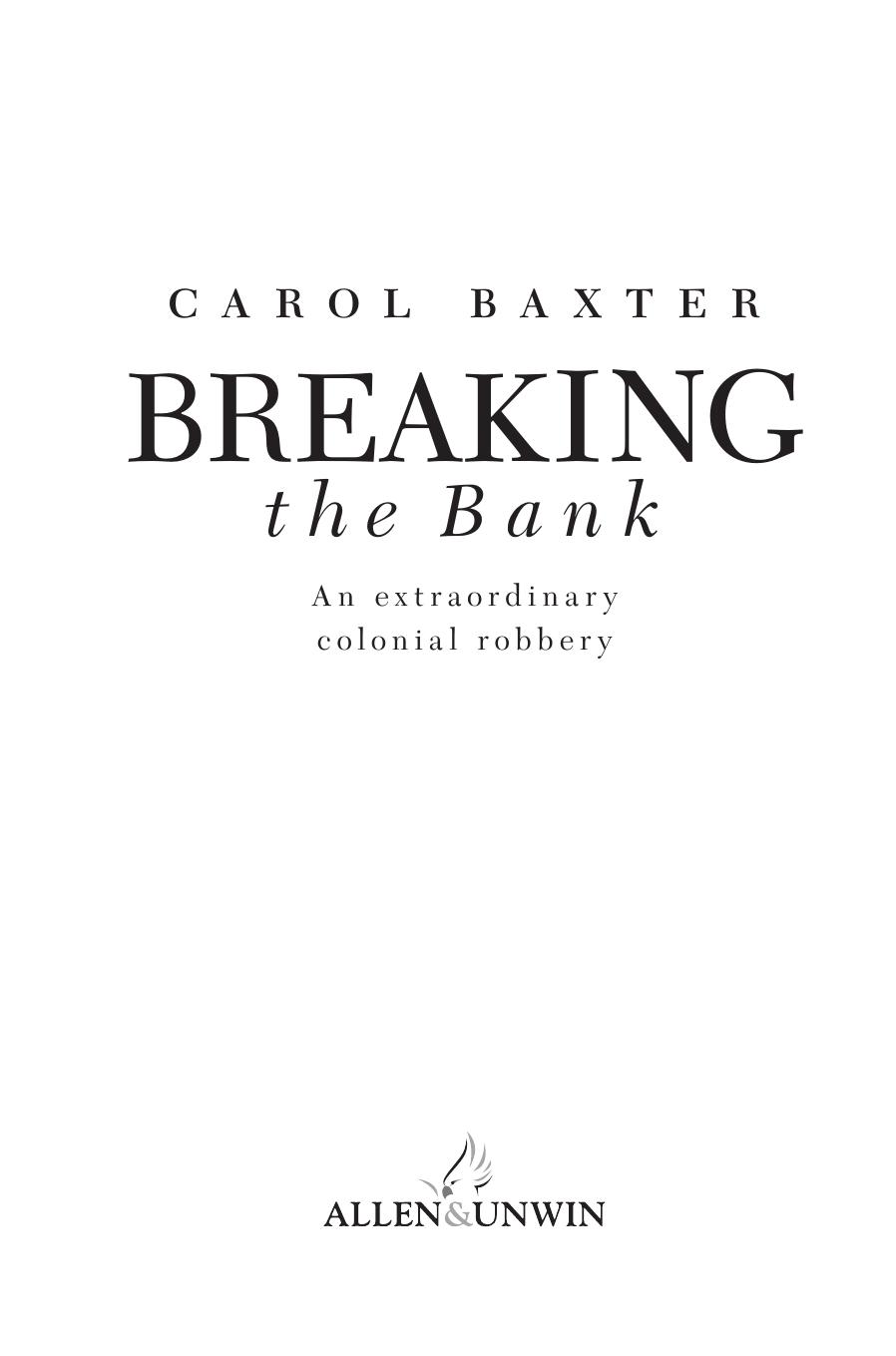 Breaking the Bank: An Extraordinary Colonial Robbery by Carol Baxter