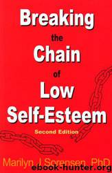 Breaking the Chain of Low Self-Esteem by Marilyn J. Sorensen & Marilyn J Sorensen Ph.d