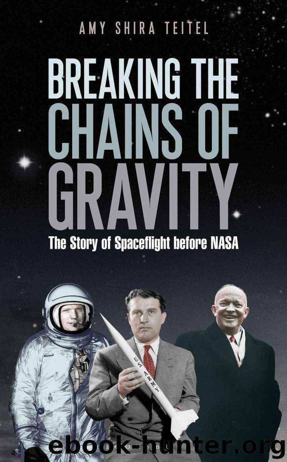 Breaking the Chains of Gravity: The Story of Spaceflight before NASA by Teitel Amy Shira
