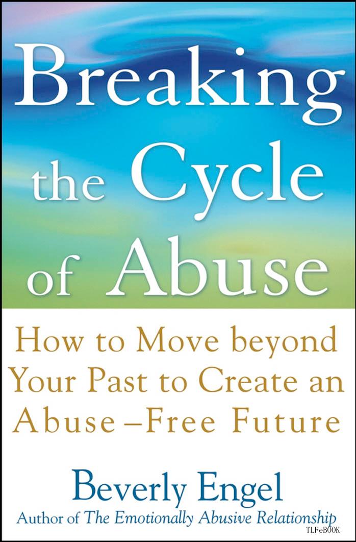 Breaking the Cycle of Abuse: How to Move Beyond Your Past to Create an Abuse-Free Future by Beverly Engel
