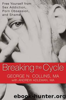 Breaking the Cycle: Free Yourself From Sex Addiction, Porn Obsession, and Shame by George Collins & Andrew Adleman