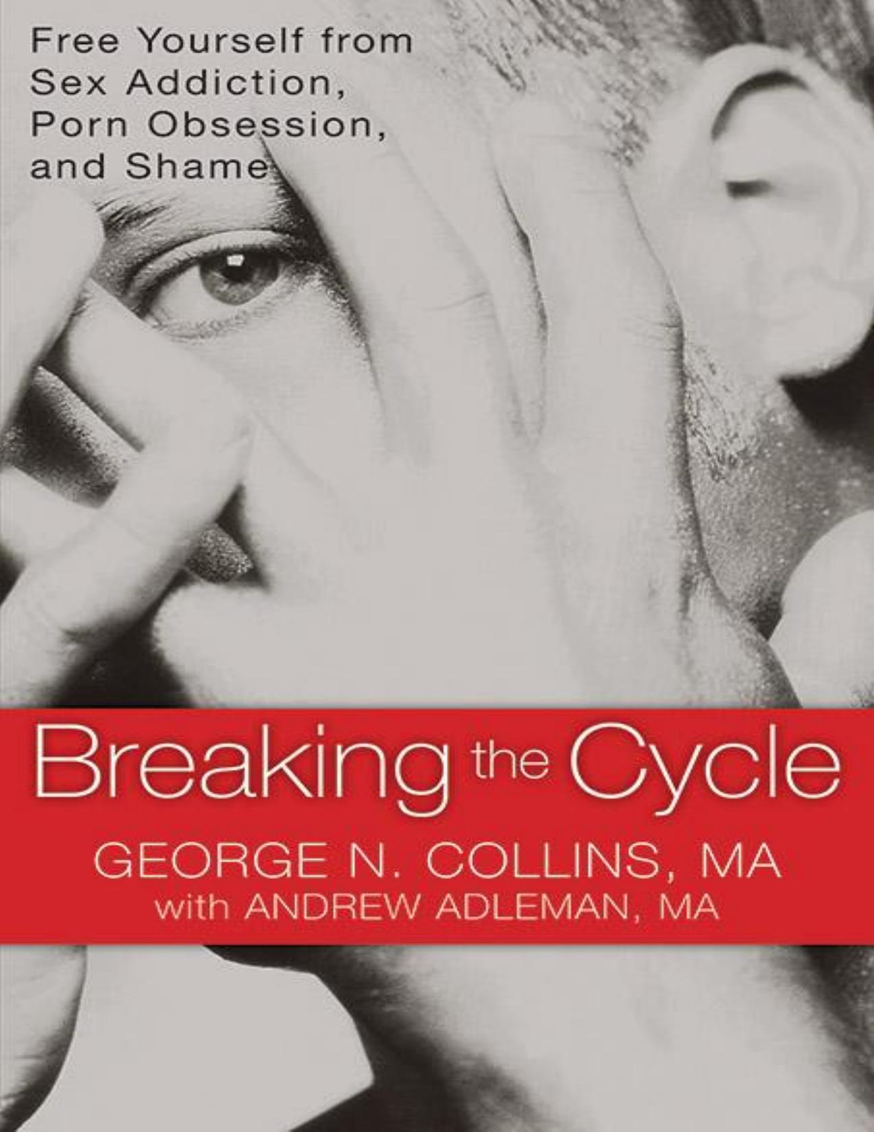 Breaking the Cycle: Free Yourself from Sex Addiction, Porn Obsession, and Shame by George Collins & Andrew Adleman
