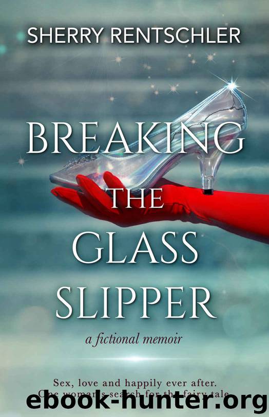 Breaking the Glass Slipper: a fictional memoir by Sherry Rentschler