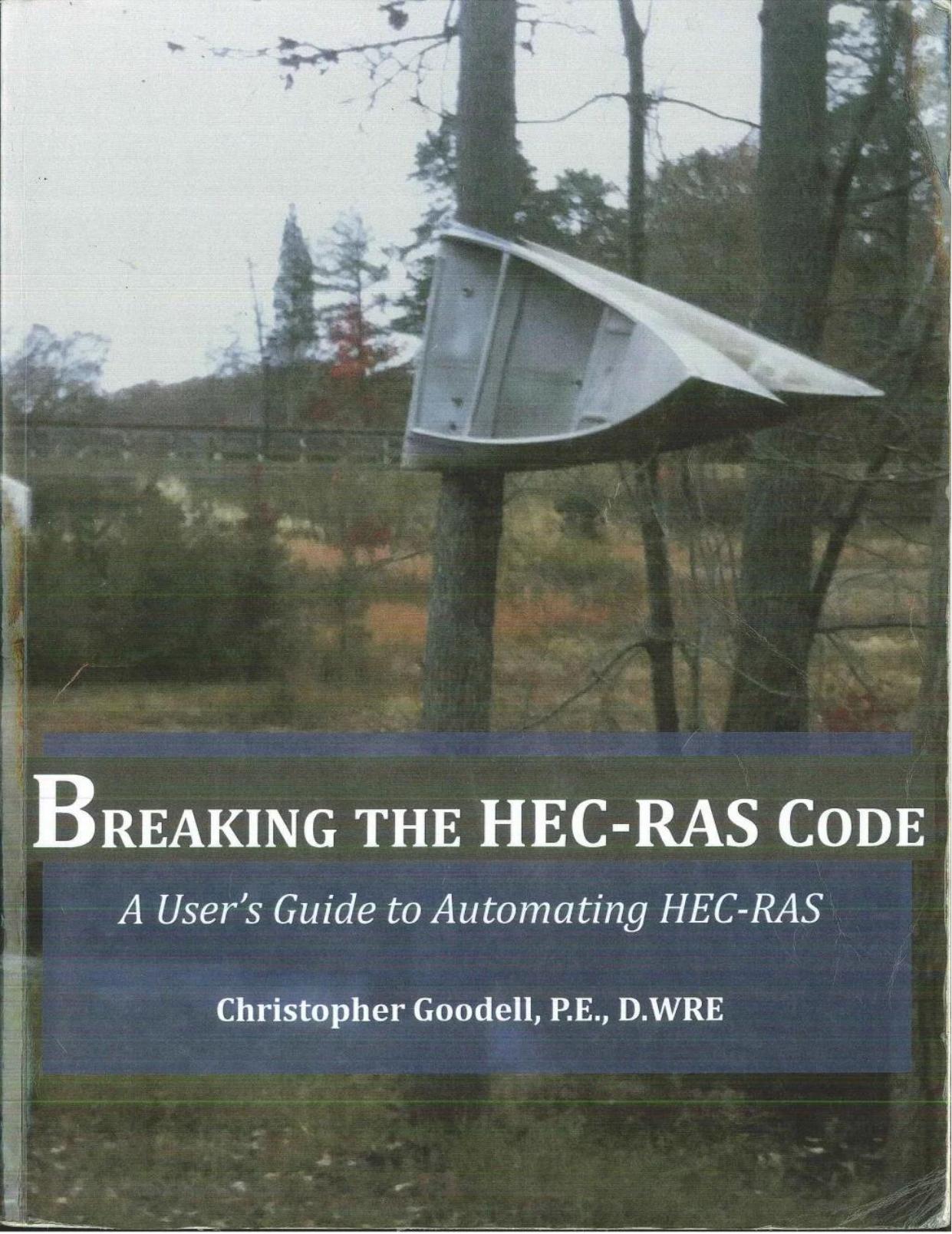Breaking the HEC-RAS Code - A User's Guide to Automating HEC-RAS by Christopher Goodell