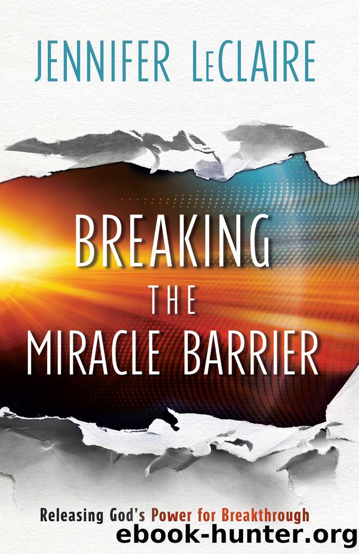 Breaking the Miracle Barrier: Releasing God's Power for Breakthrough by Jennifer LeClaire
