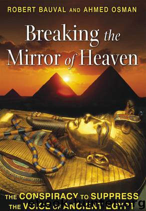 Breaking the Mirror of Heaven: The Conspiracy to Suppress the Voice of Ancient Egypt by Robert Bauval & Ahmed Osman
