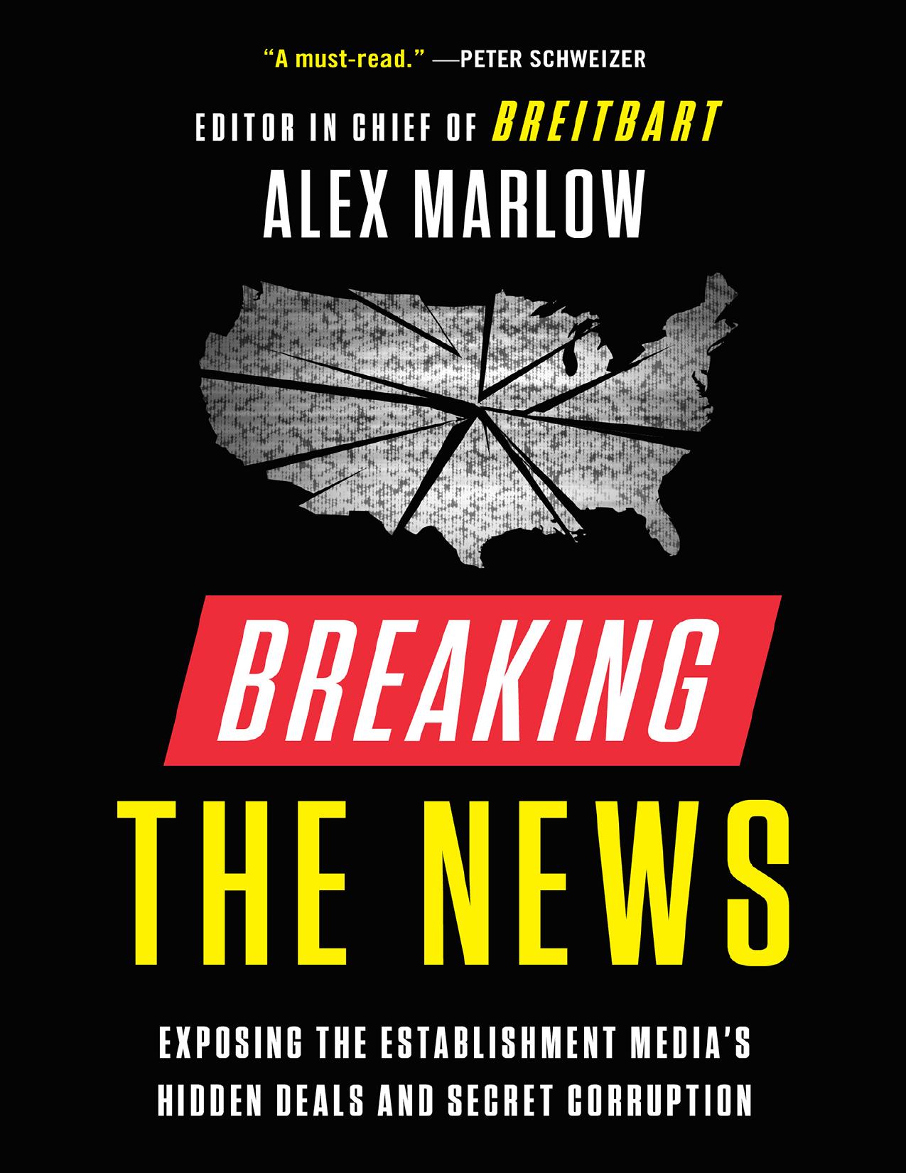 Breaking the News; Exposing the establishment mediaâs hidden deals and secret corruption by Alex Marlow
