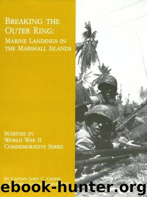 Breaking the Outer Ring: Marine Landings in the Marshall Islands by John C. Chapin