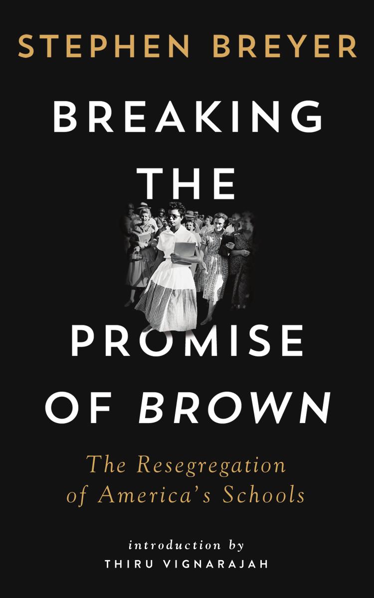 Breaking the Promise of Brown: The Resegregation of America's Schools by Stephen Breyer