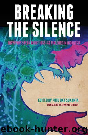 Breaking the Silence: Survivors Speak about 1965–66 Violence in Indonesia by Putu Oka Sukanta