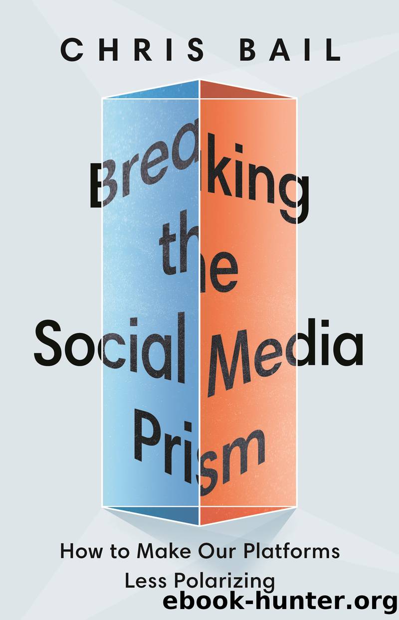 Breaking the Social Media Prism : How to Make Our Platforms Less Polarizing (9780691216508) by Bail Chris