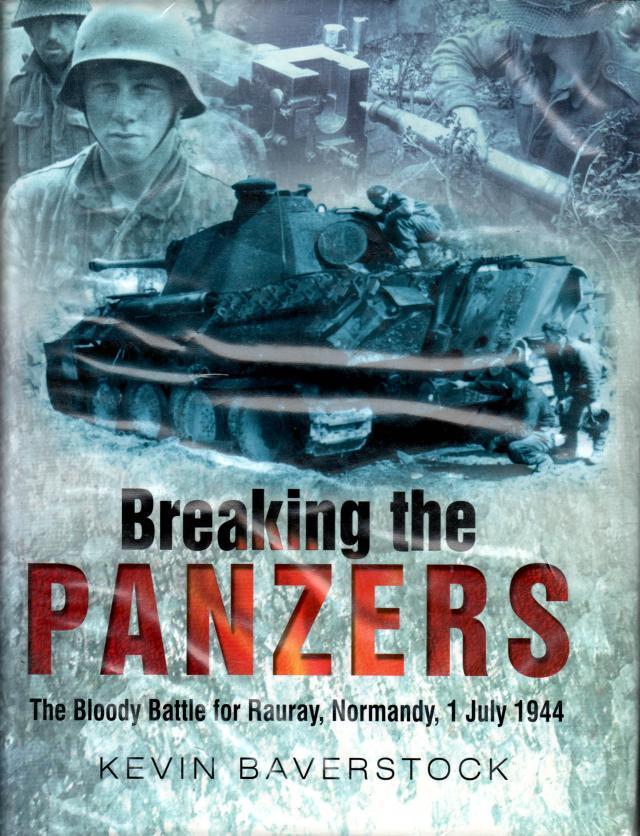 Breaking the panzers : the bloody battle for Rauray, Normandy, 1 July 1944 by Kevin Baverstock