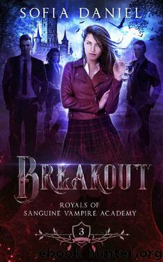 Breakout: A Reverse Harem Paranormal Academy Bully Romance (Royals of Sanguine Vampire Academy Book 3) by Sofia Daniel