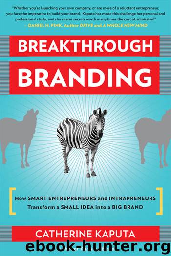 Breakthrough Branding: How Smart Entrepreneurs and Intrapreneurs Transform a Small Idea Into a Big Brand by Kaputa Catherine