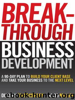 Breakthrough Business Development: A 90-Day Plan to Build Your Client Base and Take Your Business to the Next Level by Duncan MacPherson & David Miller