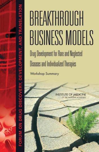 Breakthrough Business Models: Drug Development for Rare and Neglected Diseases and Individualized Therapies: Workshop Summary by unknow