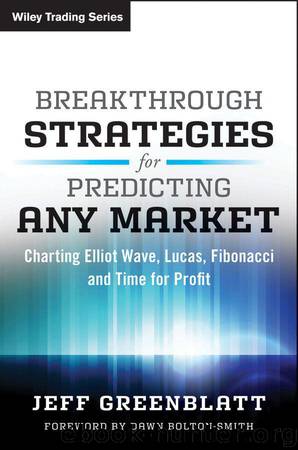 Breakthrough Strategies for Predicting Any Market: Charting Elliott Wave, Lucas, Fibonacci and Time for Profit by Jeff Greenblatt & Dawn Bolton-Smith