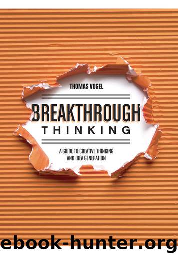 Breakthrough Thinking: A Guide to Creative Thinking and Idea Generation by Thomas Vogel