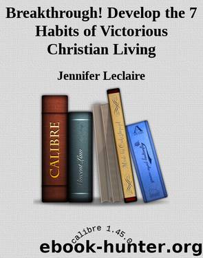 Breakthrough! Develop the 7 Habits of Victorious Christian Living by Jennifer Leclaire