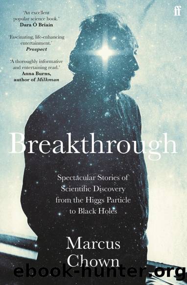 Breakthrough: Spectacular Stories of Scientific Discovery from the Higgs Particle to Black Holes by Marcus Chown