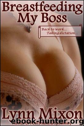 Breastfeeding My Boss - An Erotic Story (Lactating Sex) by Lynn Mixon
