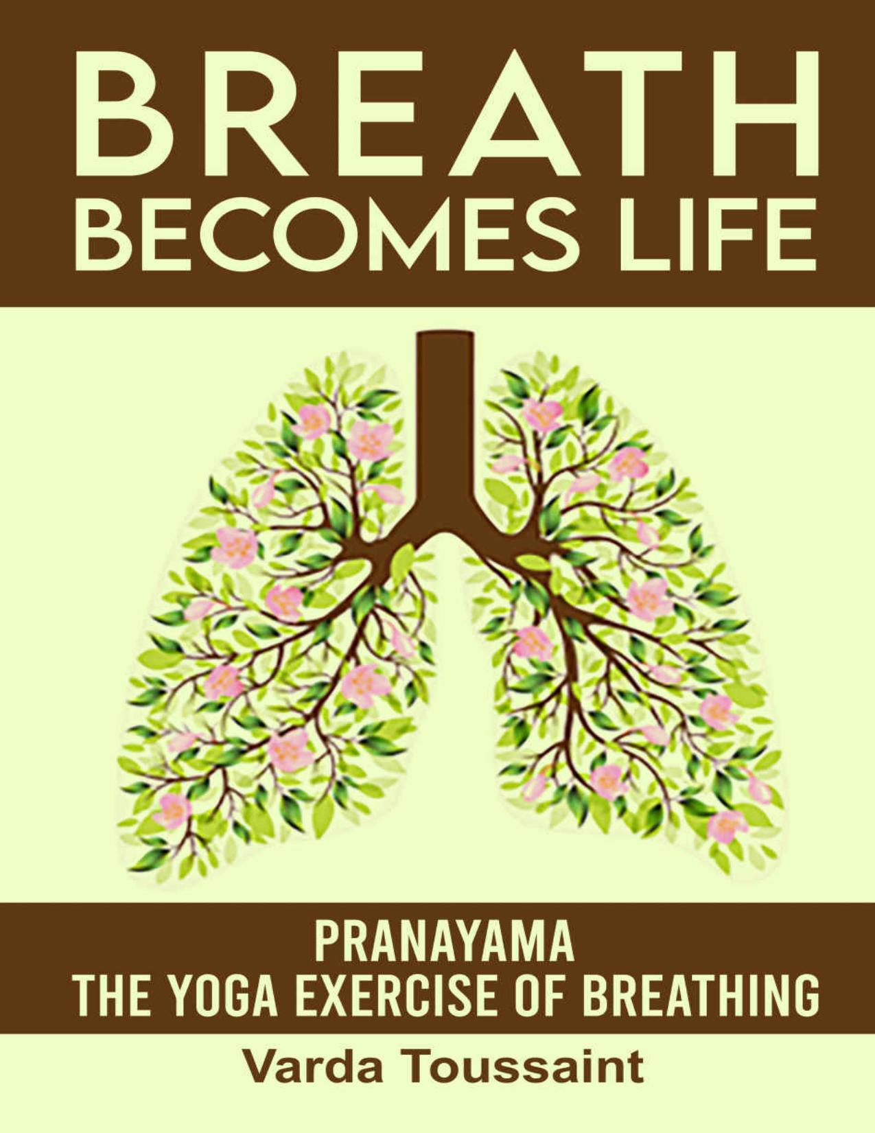 Breath Becomes Life Pranayama - The Yoga Exercise of Breathing by Toussaint Varda