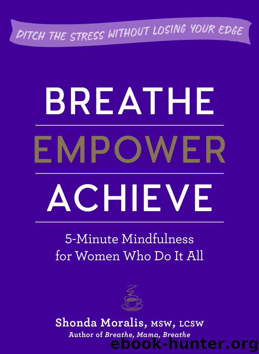 Breathe, Empower, Achieve by Shonda Moralis