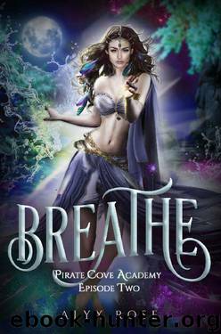 Breathe: A Bully Reverse Harem Serial (Pirate Cove Academy Episode Book 2) by Alyx Rose