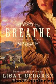 Breathe: A Novel of Colorado by Lisa T. Bergren