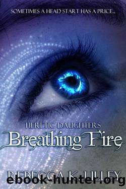 Breathing Fire (Heretic Daughters) by Rebecca K. Lilley