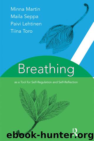 Breathing as a Tool for Self-Regulation and Self-Reflection by Minna Martin & Maila Seppä & Päivi Lehtinen & Tiina Törö & Hilkka Salmén