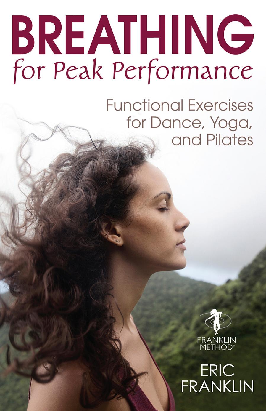 Breathing for Peak Performance Functional Exercises for Dance, Yoga, and Pilates by Eric Frankling