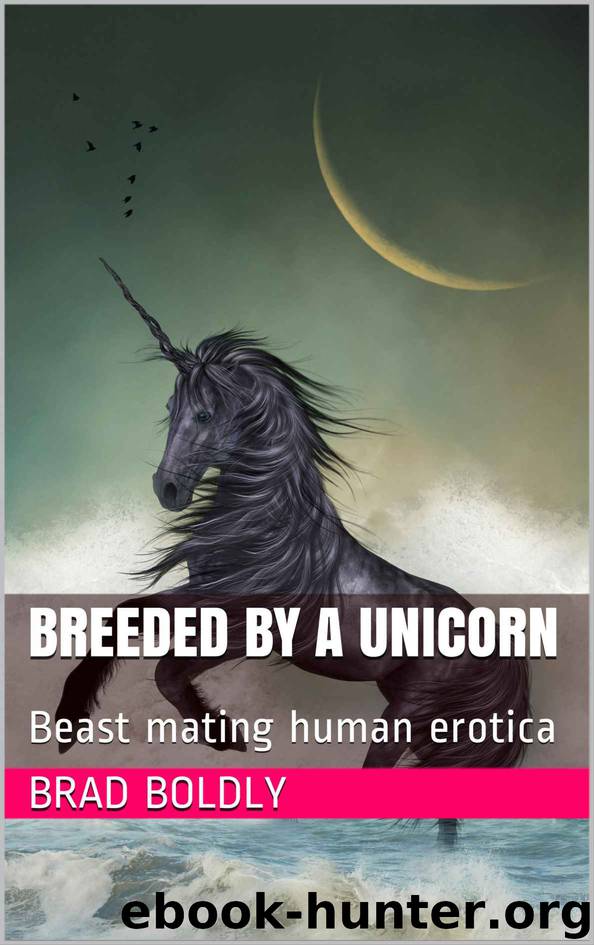 Breeded by a unicorn: Beast mating human erotica by brad boldly