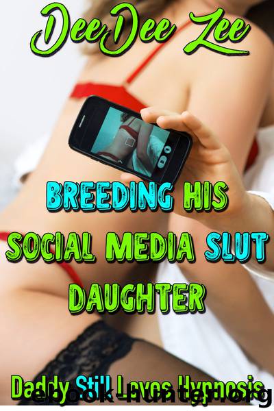Breeding His Social Media Slut Daughter: Daddy Still Loves Hypnosis by DeeDee Zee