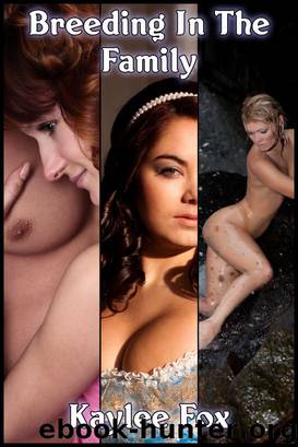 Breeding In The Family - 3 Father Daughter Impregnation Stories by Kaylee Fox