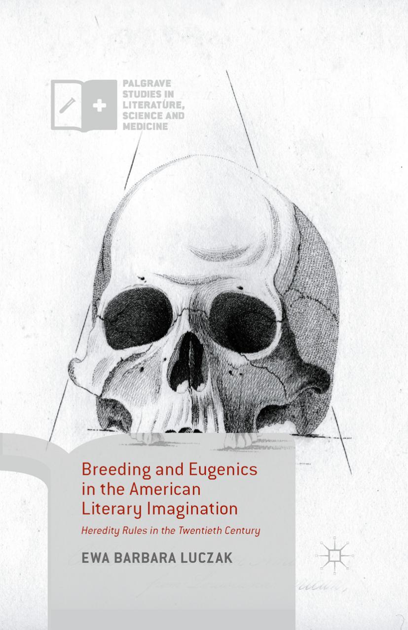 Breeding and Eugenics in the American Literary Imagination: Heredity Rules in the Twentieth Century by Unknow