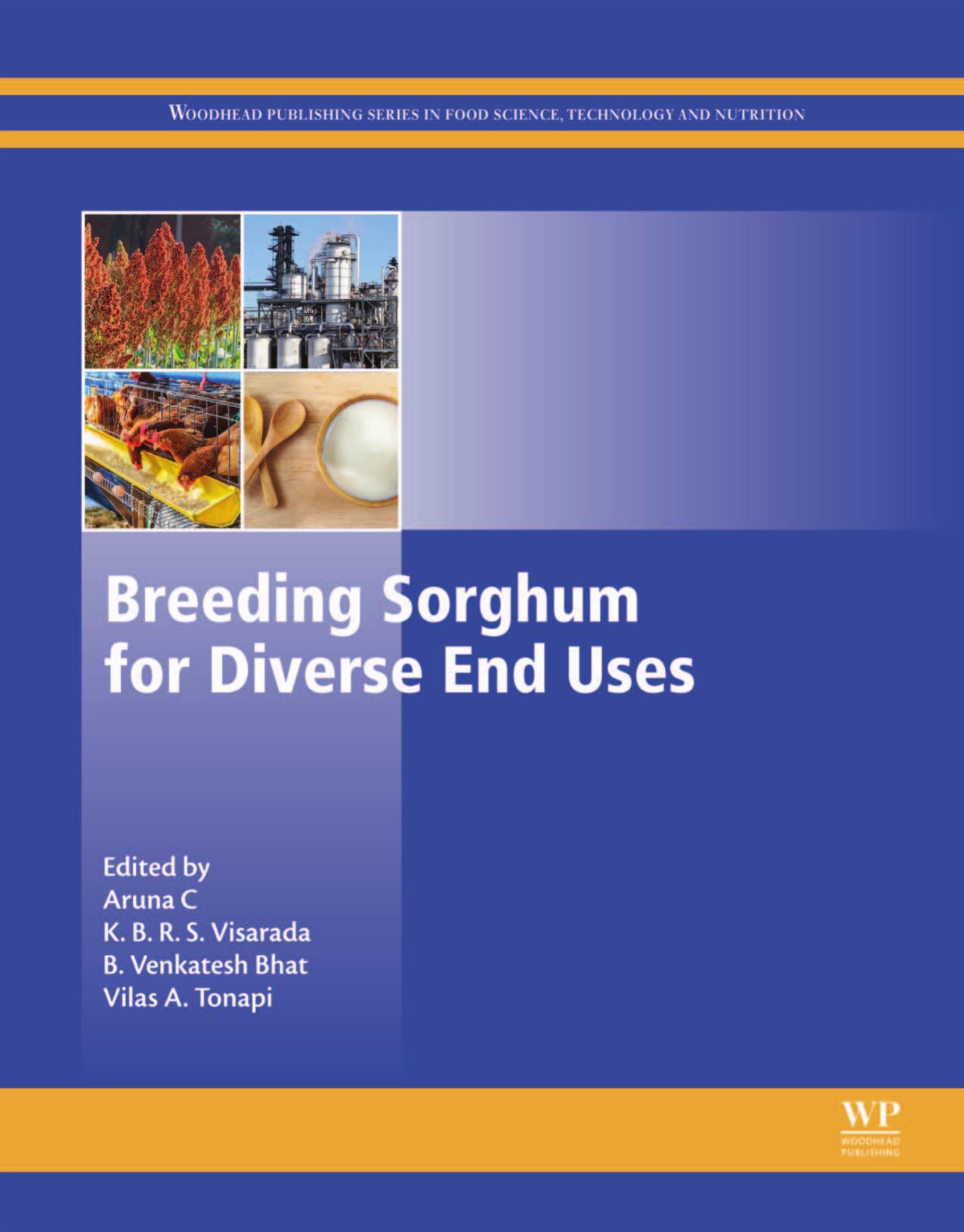 Breeding sorghum for diverse end uses by Aruna Kumari C. H.; Bhat B. Venkatesh; Tonapi Vilas A.; Visarada K. B. R. S