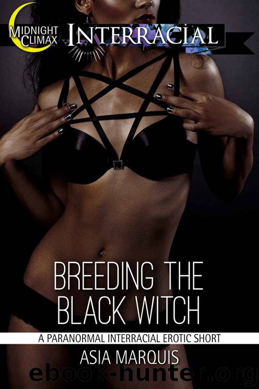 Breeding the Black Witch (A Paranormal Interracial Erotic Short) by Asia Marquis