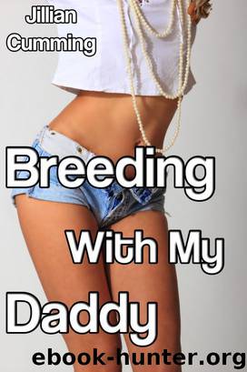 Breeding with My Daddy (mf Family SexTaboo Sex) by Jillian Cumming