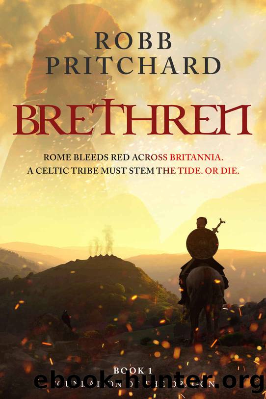 Brethren (Foundation of the Dragon Series: Book 1): An Exciting Historical War Fiction Book about Celtic Warriors, Kings of Britannia and the Roman Empire. by Pritchard Robb