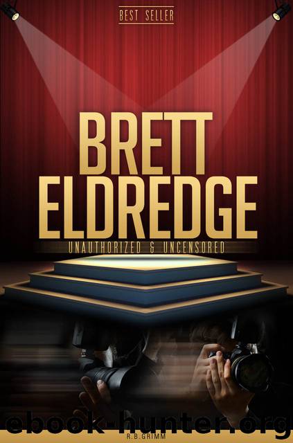 Brett Eldredge Unauthorized & Uncensored (All Ages Deluxe Edition with Videos) by R.B. Grimm