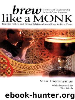 Brew Like a Monk: Trappist, Abbey, and Strong Belgian Ales and How to Brew Them by Stan Hieronymus