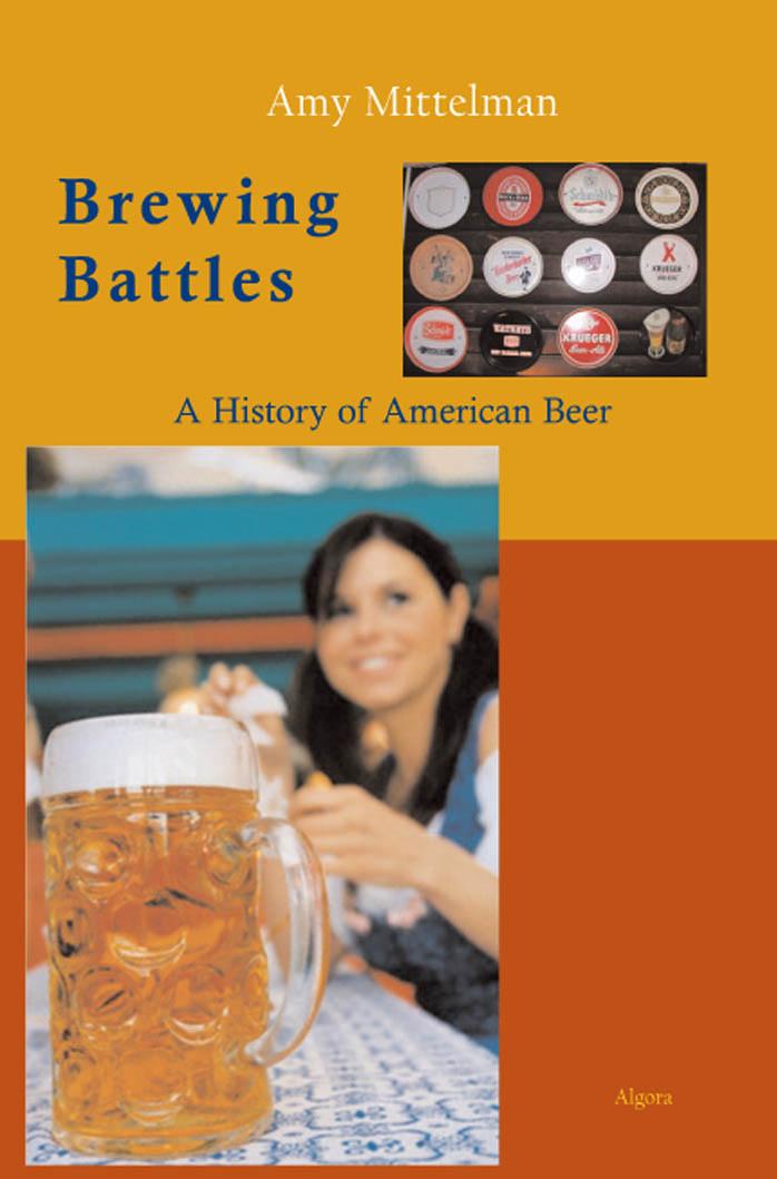 Brewing battles : a history of American beer (Repost) by Mittelman Amy