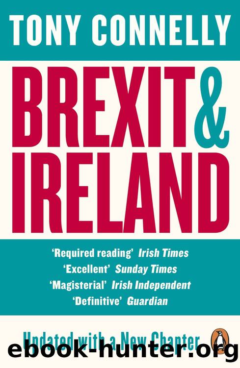 Brexit and Ireland: The Dangers, the Opportunities, and the Inside Story of the Irish Response by Tony Connelly