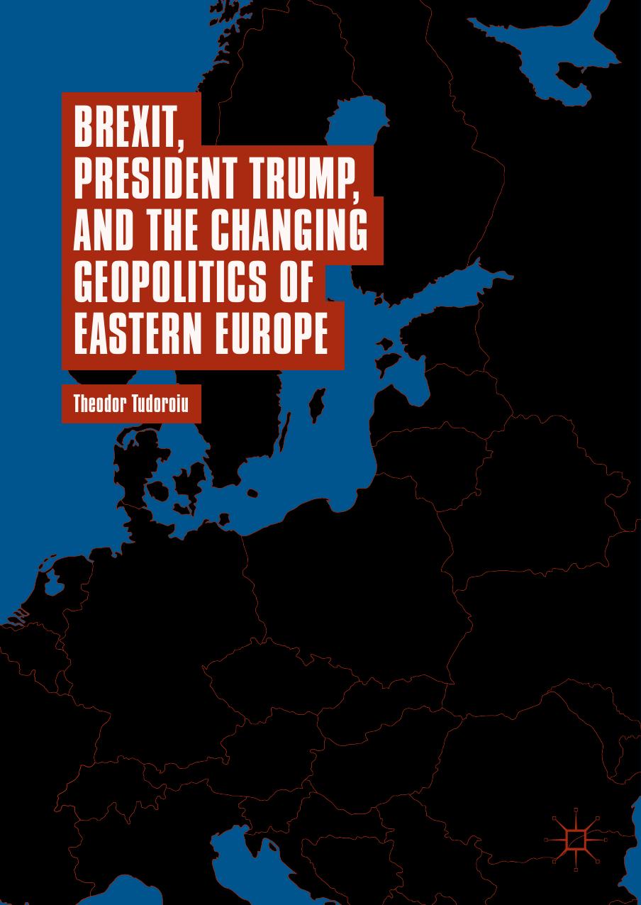 Brexit, President Trump, and the Changing Geopolitics of Eastern Europe by Theodor Tudoroiu